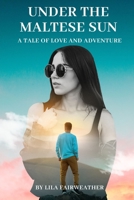 Under the Maltese Sun: A Tale of Love and Adventure B0C2RH7L5G Book Cover
