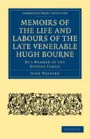 Memoirs of the Life and Labours of the Late Venerable Hugh Bourne: By a Member of the Bourne Family 110802498X Book Cover