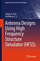 Antenna Designs Using High Frequency Structure Simulator (HFSS) (Signals and Communication Technology) 9819583063 Book Cover