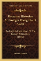 Romanae Historiae Anthologia Recognita Et Aucta: An English Exposition Of The Roman Antiquities 1104376504 Book Cover