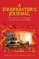 A Firefighter's Journal: Thirty-Seven Years on the Firegrounds and in the Firehouses of Philadelphia 1976325285 Book Cover