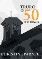 Truro in 50 Buildings 1445678616 Book Cover