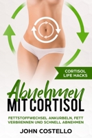 Abnehmen mit Cortisol: Cortisol Life Hacks: Fettstoffwechsel ankurbeln, Fett verbrennen und schnell abnehmen 1980810605 Book Cover