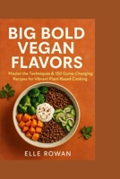 BIG BOLD VEGAN FLAVORS: Master the Techniques & 150 Recipes for Vibrant Plant-Based Cooking B0FJRWJ9Q6 Book Cover