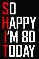 So Happy I'm 80 Today: Funny 80th Birthday Journal / Notebook / Bucket List / Appreciation Gift / Hilarious 80 Year Old Bday Card Alternative ( 6 x 9 - 120 Blank Lined Pages ) 1709414499 Book Cover