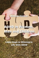 ADHD in Women, Men and Children: Little Steps to Winning in Life With ADHD 9598194671 Book Cover