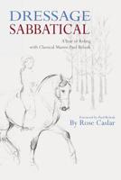 Dressage Sabbatical: A Year of Riding with Classical Master Paul Belasik 0998355615 Book Cover