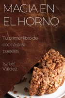 Magia en el Horno: Tu primer libro de cocina para pasteles 1835501524 Book Cover