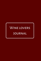 Wine Lovers Journal: A Notebook Journal for Wine Lovers, Wine Tasting Diary, Perfect Gift for Book and Alcohol Lovers 1674046316 Book Cover