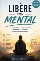 Libére ton mental: 30 jours pour calmer l'anxiété, reprendre le contrôle et avancer sereinement (French Edition) B0H892WPSS Book Cover