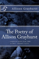 The Poetry of Allison Grayhurst - completed works from 1988 to 2017 1978476124 Book Cover