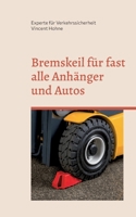 Bremskeil für fast alle Anhänger und Autos: Sicher Standhaft Klotzig 3734787955 Book Cover