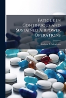 Fatigue in Continuous and Sustained Airpower Operations: Review of Pharmacologic Countermeasures and Policy Recommendations 1249842646 Book Cover