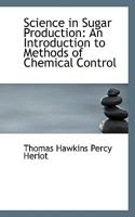 Science in Sugar Production: An Introduction to Methods of Chemical Control 1103883801 Book Cover