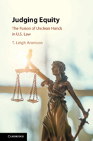 Judging Equity: The Fusion of Unclean Hands in U.S. Law 1107160472 Book Cover