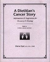 A Dietitian's Cancer Story: Information and Inspiration for Recovery and Healing from a 3-Time Cancer Survivor 0966723813 Book Cover