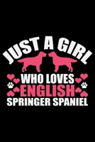 Just A Girl Who Loves English Springer Spaniel: Cool English Springer Spaniel Dog Journal Notebook - Gifts Idea for English Springer Spaniel Dog Lovers Notebook for Men & Women. 1661431836 Book Cover