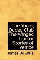 The Young Dodge Club the Winged Lion or Stories of Venice 0526916605 Book Cover