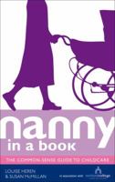 Nanny in a Book: The Common-Sense Guide to Childcare 0091935466 Book Cover