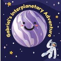 Gabriel's Interplanetary Adventure: A Journey Through the Secrets of Space B0C2SPYXRG Book Cover