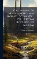 Vocabulario De Mineria Arreglado Segun El CÃ3digo Del Perð Y Otras Legislaciones Mineras (Spanish Edition) 1023906635 Book Cover