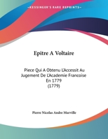 Epitre A Voltaire: Piece Qui A Obtenu L'Accessit Au Jugement De L'Academie Francoise En 1779 (1779) 110401016X Book Cover