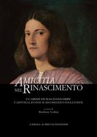 Amicitia Nel Rinascimento: I Carmi Di Baldassarre Castiglione E Domizio Falcone 8891316717 Book Cover