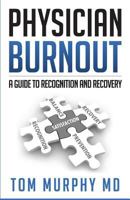 Physician Burnout: A Guide to Recognition and Recovery 1612061036 Book Cover
