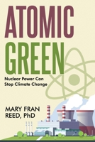 Atomic Green: Nuclear Power Can Stop Climate Change B0DQNZNHYN Book Cover