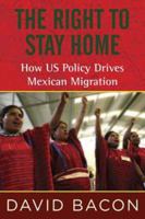 The Right to Stay Home: How US Policy Drives Mexican Migration 0807001619 Book Cover
