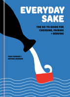 Everyday Sake: The Go-To Guide for Buying, Serving, and Enjoying 0593799739 Book Cover