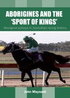 Aborigines and the 'Sport of Kings': Aboriginal Jockeys in Australian Racing History 1922059544 Book Cover