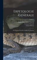 Erpetologie Generale: Ou, Histoire Naturelle Complete Des Reptiles, Volume 1 - Primary Source Edition 1017411042 Book Cover