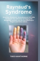 Raynaud’s Syndrome: Ursachen, Symptome, Behandlung und wie Kälte und Stress eine plötzliche Verengung der Blutgefäße auslösen und die Durchblutung in Fingern und Zehen stören. (German Edition) B0GQN5YR44 Book Cover