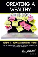 Creating a Wealthy Mindset: The Ultimate Guide to Develop Positive Thinking for Success in Your Life. 1532947534 Book Cover