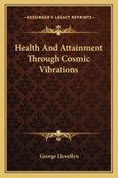 Health and Attainment Through Cosmic Vibrations 1162928484 Book Cover