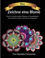 Zeichne eine Blume: Tolles Malbuch mit �ber 50 Gem�lden im Mandala-Stil mit erstaunlichen Blumenmustern, die Erwachsenen helfen, Stress abzubauen. 1008926949 Book Cover