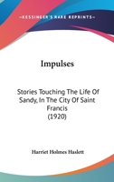Impulses: Stories Touching The Life Of Sandy, In The City Of Saint Francis 1165427125 Book Cover
