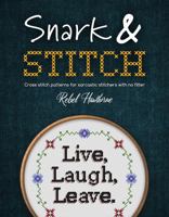 Snark and Stitch: Cross Stitch Patterns for Sarcastic Stitchers with No Filter 1960570986 Book Cover