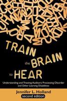 Train the Brain to Hear: Techniques to Treat Auditory Processing Disorders 1612330320 Book Cover