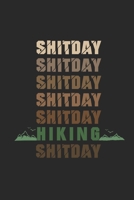 Shitday Shitday Shitday Hiking Shitday: My Trip Journal Lined notebook Perfect gift idea to write experience and memories for Hiker, Mountain explorer and outdoor adventurer 1702213579 Book Cover