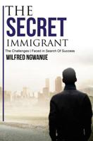 The Secret Immigrant: The Challenges I Faced in Search of Success 1541020421 Book Cover