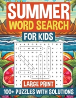 Summer Word Search for Kids Large Print: 100+ Puzzles for Kids with Solutions I Great Gift for Birthdays, Holidays & Back-to-School Surprise 1962453103 Book Cover