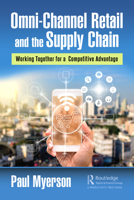 Omni-Channel Retail and the Supply Chain: Working Together for a Competitive Advantage 0367641976 Book Cover
