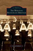 The Wheaton Franciscan Heritage 0738560464 Book Cover