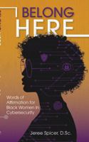 I Belong Here: Words of Affirmation for Black Women in Cybersecurity B0G2TQKKMD Book Cover
