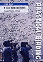Practical Birding: a Guide for Birdwatchers in Southern Africa 1868726088 Book Cover