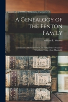 A Genealogy of the Fenton Family: Descendants of Robert Fenton, an Early Settler of Ancient Windham, Conn. (Now Mansfield) 1014481619 Book Cover
