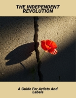 The Independent Revolution: A Guide For Artists And Labels B0FNWTDMRY Book Cover