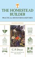 The Homestead Builder: Practical Hints for Handy-Men 1558217282 Book Cover